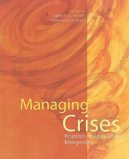 Managing Crises: Responses to Large-Scale Emergencies by Arnold M