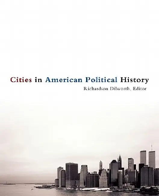 Cities in American Political History by Richard Dilworth