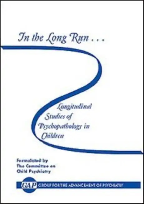 In the Long Run...Longitudinal Studies of Psychopathology in Children by Group for the Advancement of Psychiatry