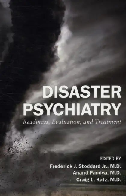 Disaster Psychiatry: Readiness, Evaluation, and Treatment by Frederick J. Stoddard, Anand Pandya, Craig L. Katz