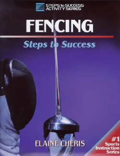Fencing: Steps to Success by Elaine Cheris