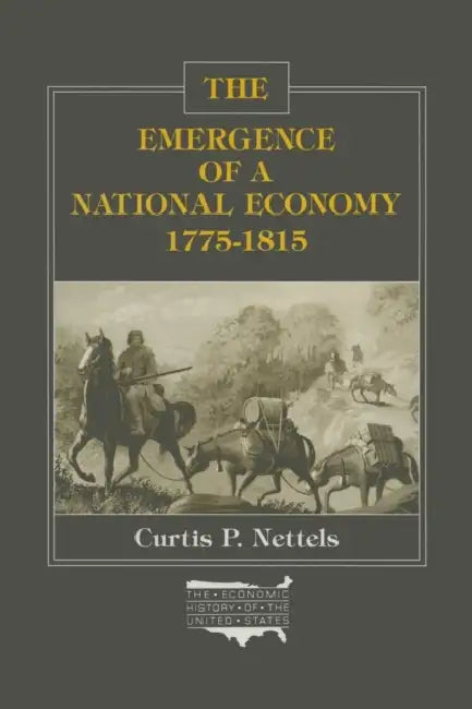The Emergence of a National Economy, 1775-1815 by Curtis P. Nettels