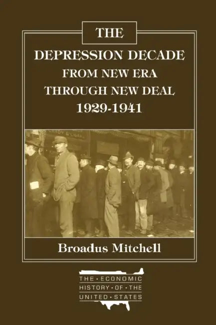 The Depression Decade: From New Era Through New Deal, 1929-41: From New Era Through New Deal, 1929-41 by Broadus Mitchell