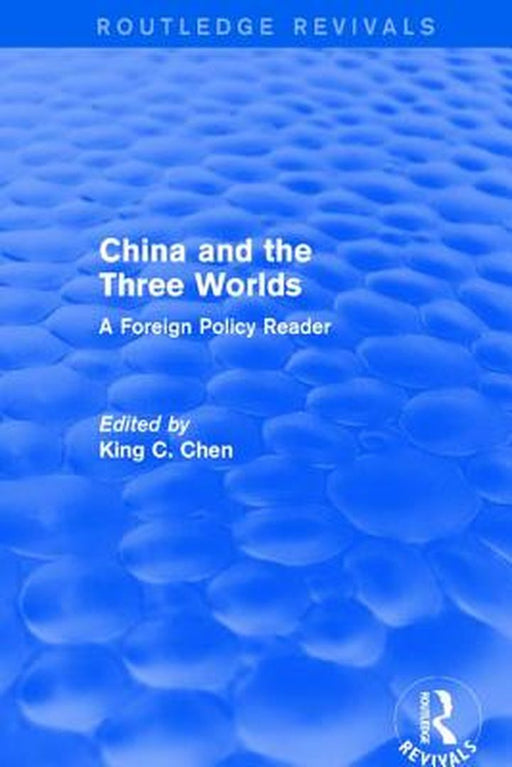 China and the Three Worlds: A Foreign Policy Reader: A Foreign Policy Reader by King C. Chen
