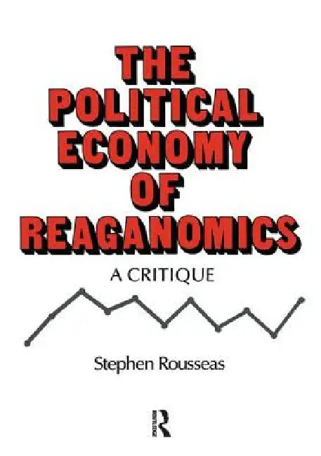 Political Economy of Reaganomics by Stephen Rousseas