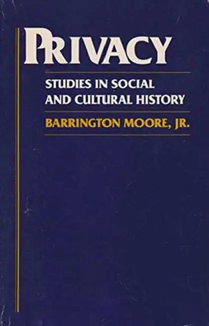 Privacy: Studies in Social and Cultural History by Barrington Moore Jr