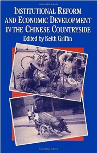 Institutional Reform and Economic Development in the Chinese Countryside by Keith Griffin