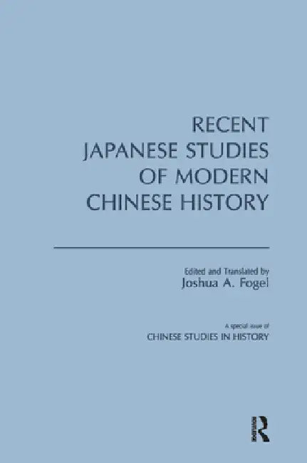 Recent Japanese Studies of Modern Chinese History by Joshua A. Fogel