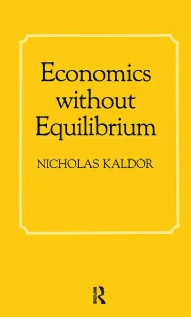 Economics Without Equilibrium by Kaldor Nicholas