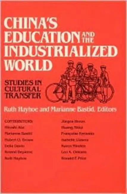 China's Education and the Industrialized World: Studies in Cultural Transfer: Studies in Cultural Transfer by Ruth Hayhoe