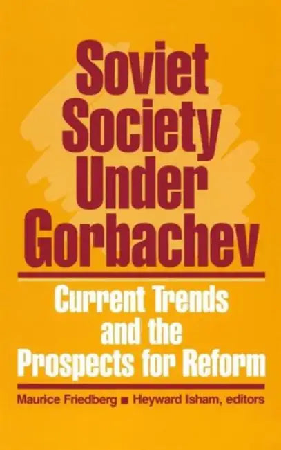 Soviet Society Under Gorbachev: Current Trends and the Prospects for Change by Maurice Friedberg, Heyward Isham