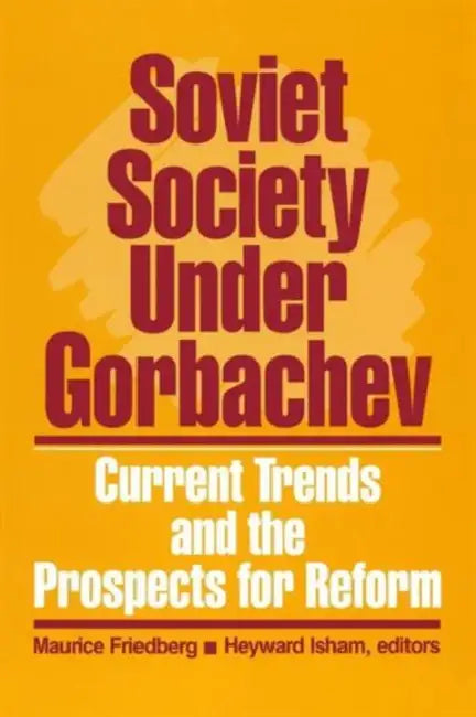 Soviet Society Under Gorbachev: Current Trends and the Prospects for Change by Maurice Friedberg, Heyward Isham