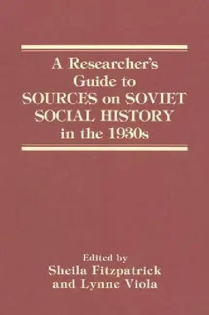 A Researcher's Guide to Sources on Soviet Social History in the 1930s by Sheila Fitzpatrick