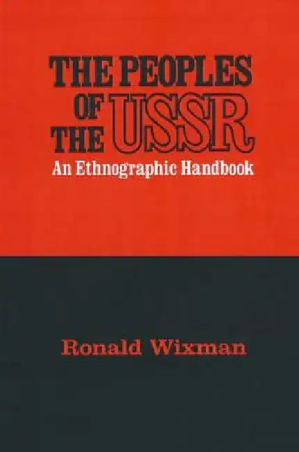 Peoples of the USSR: An Ethnographic Handbook by Ronald Wixman
