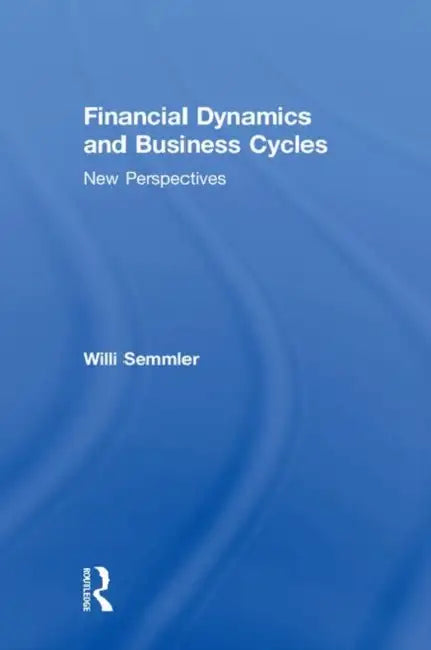 Financial Dynamics and Business Cycles: New Perspectives by Willi Semmler