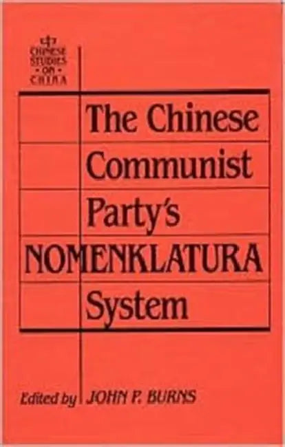 The Chinese Communist Party's Nomenklatura System by John P. Burns