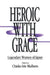 Heroic with Grace: Legendary Women of Japan by Chieko Irie Mulhern