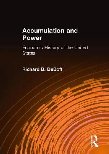 Accumulation and Power: Economic History of the United States by Richard B. DuBoff
