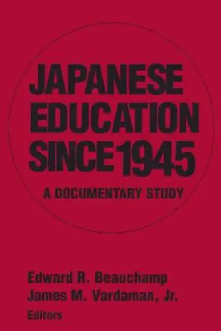 Japanese Education since 1945: A Documentary Study by Edward R. Beauchamp