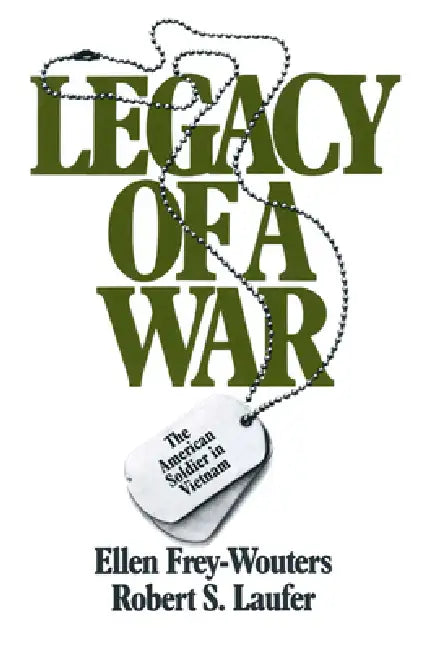 Legacy of a War: American Soldier in Vietnam by Ellen Frey-Wouters