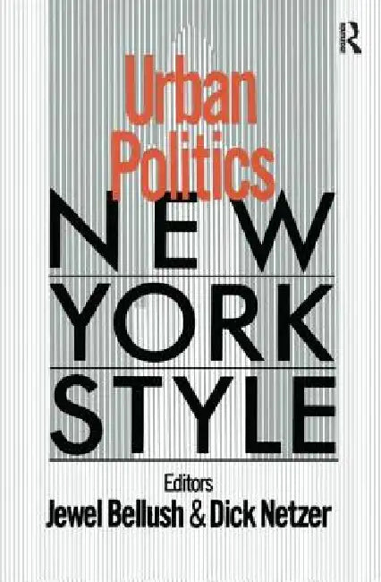 Urban Politics: New York Style by Bellush J.
