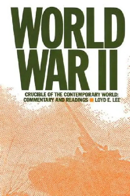 World War Two: Crucible of the Contemporary World - Commentary and Readings by Lee Lily Xiao Hong