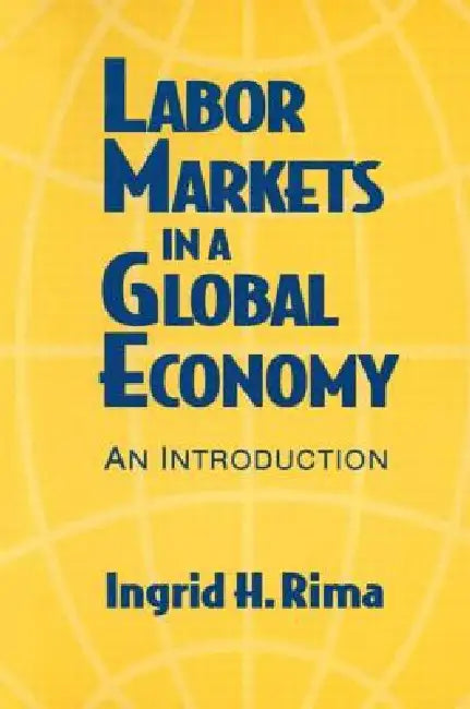 Labor Markets in a Global Economy: A Macroeconomic Perspective: A Macroeconomic Perspective by Ingrid H. Rima