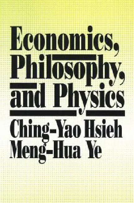 Economics, Philosophy and Physics by Ching-Yao Hsieh
