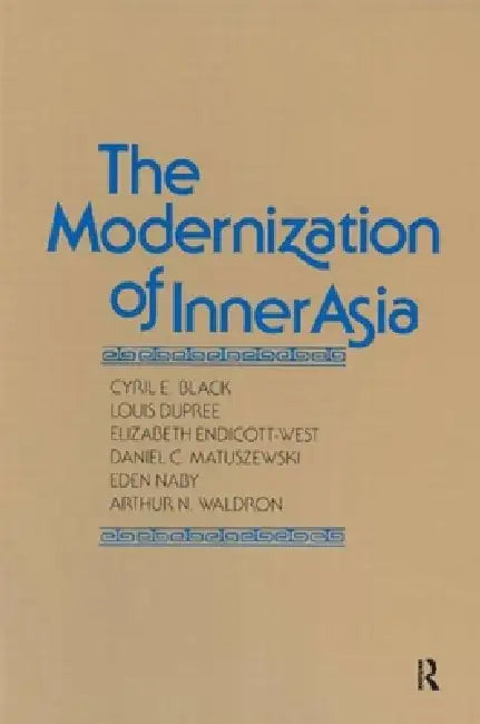 The Modernization of Inner Asia by Cyril E. Black, Louis Dupree, Elizabeth Endicott-West