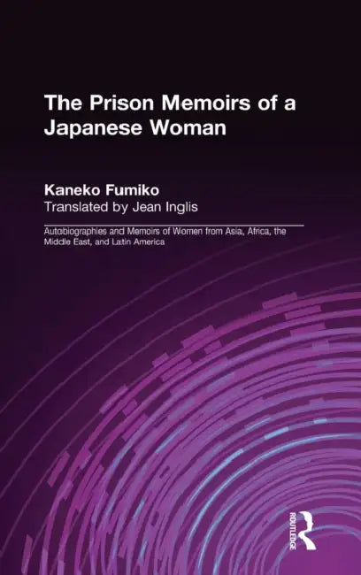 The Prison Memoirs of a Japanese Woman by Kaneko Fumiko, Mikiso Hane, Jean Inglis