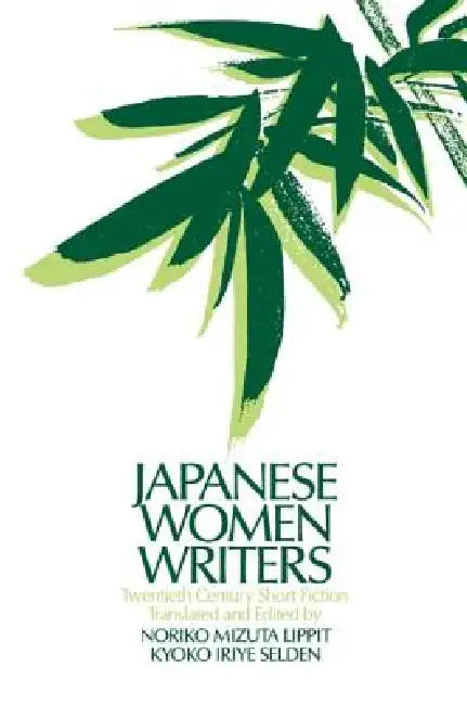 Japanese Women Writers: Twentieth Century Short Fiction: Twentieth Century Short Fiction by Noriko Mizuta Lippit