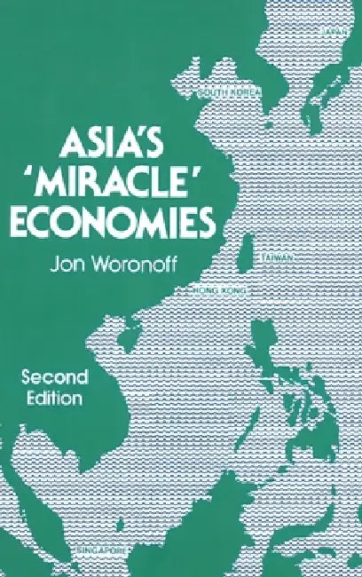 Asia's "Miracle" Economies by Jon Woronoff
