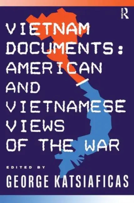 Vietnam Documents: American and Vietnamese Views: American and Vietnamese Views by George Katsiaficas