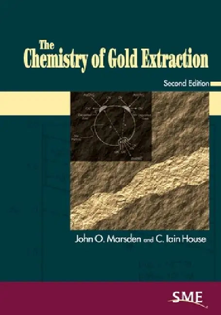 Chemistry of Gold Extraction, Second Edition (Revised) by John O. Marsden, C. Iain House