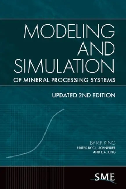 Modeling and Simulation of Mineral Processing Systems by R. P. King, C. L. Schneider, E. a. King