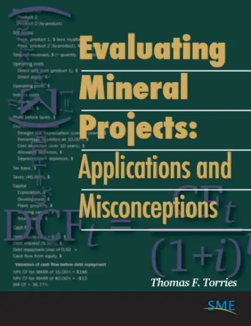 Evaluating Mineral Projects: Applications and Misconceptions by Thomas F. Torries