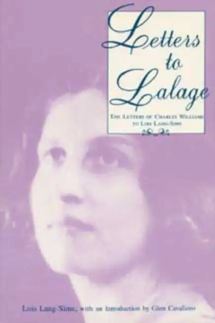 Letters to Lalage: The Letters of Charles Williams to Lois Lang-Sims by Lang-Sims