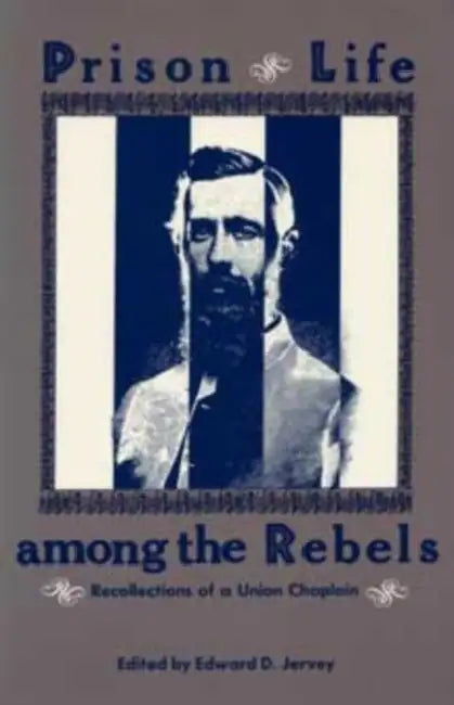 Prison Life Among the Rebels: Recollections of a Union Chaplain by Jervey