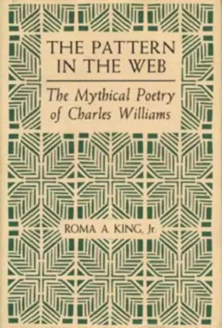 Pattern in the Web: The Mythical Poetry of Charles Williams by King