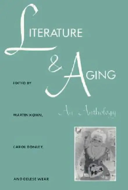 Literature and Aging: An Anthology by Kohn, Carol Donley