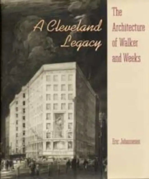 A Cleveland Legacy: The Architecture of Walker and Weeks by Johannesen