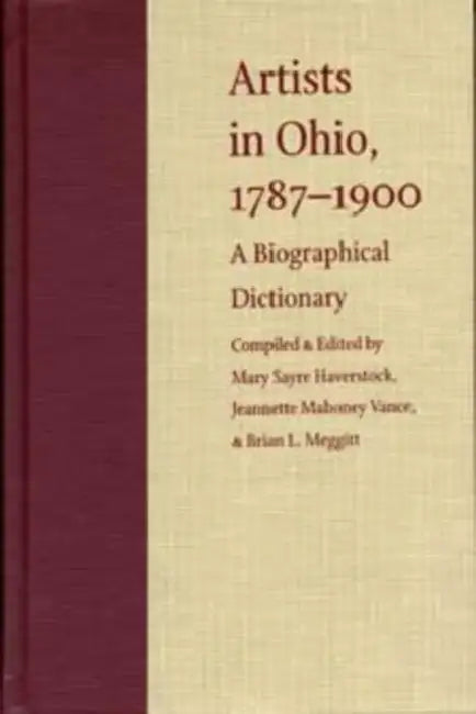 Artists in Ohio: A Biographical Dictionary by Meggitt, Jeannette Mahoney Vance, Brian L. Meggitt