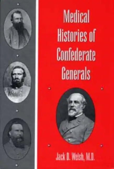 Medical Histories of Confederate Generals by Welsh M. D.