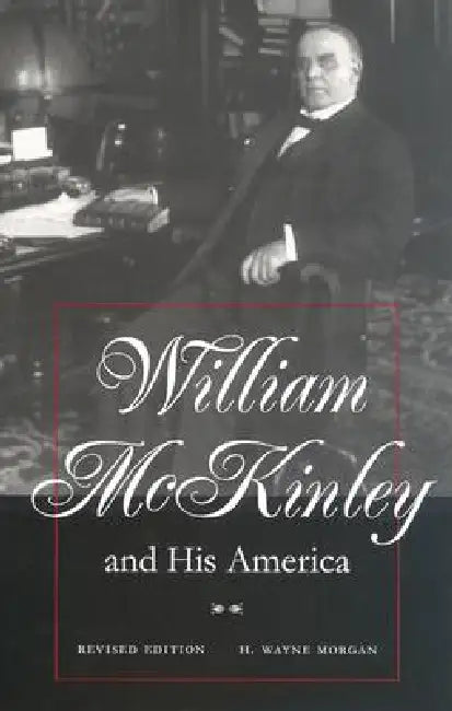 William McKinley and His America: Second Edition by Morgan