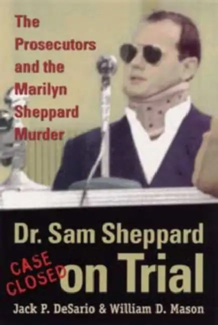 Dr. Sam Sheppard on Trial: The Prosecutors and the Marilyn Sheppard Murder by Desario, William Mason