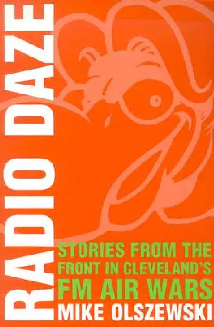 Radio Daze: Stories from the Front in Cleveland's FM Air Wars by Olszewski