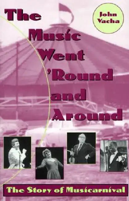 The Music Went 'Round and Around: The Story of Musicarnival by Vacha