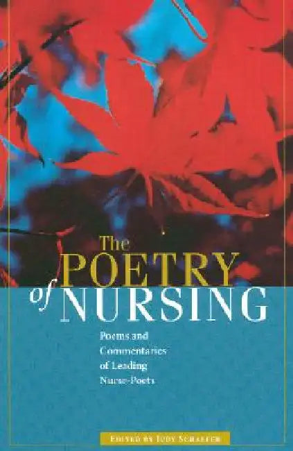 The Poetry of Nursing: Poems and Commentaries of Leading Nurse-Poets by Schaefer