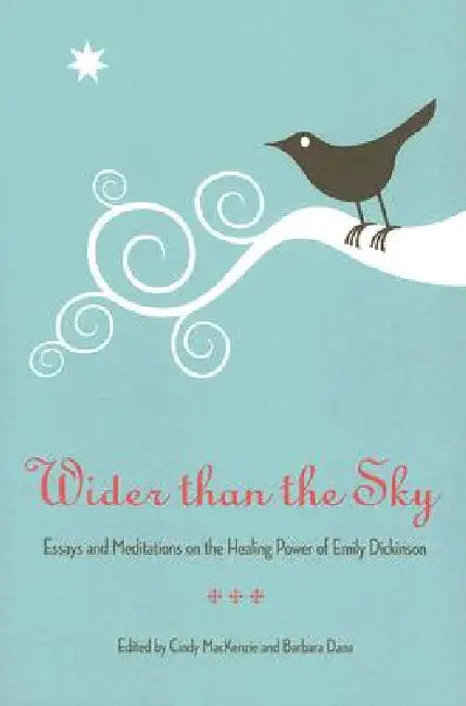 Wider Than the Sky: Essays and Meditations on the Healing Power of Emily Dickinson by Dana, Cindy MacKenzie