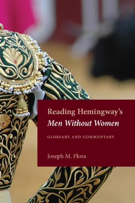 Reading Hemingway's Men Without Women: Glossary and Commentary by Joseph M. Flora